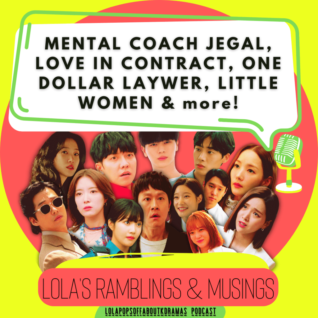 Lola’s Ramblings & Musings – The State of Lola and Kdramaland (Little Women, Love in Contract, One Dollar Lawyer, The Golden Spoon, &&nbsp;more)!