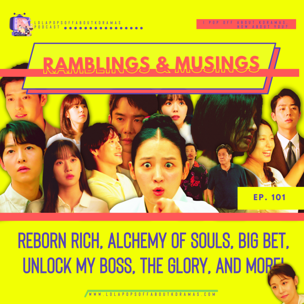 Lola’s Ramblings & Musings – Reborn Rich, Summer Strike, The Glory, Alchemy of Souls, The Forbidden Marriage, The Interest of Love, Unlock My Boss, The Fabulous, &&nbsp;More!