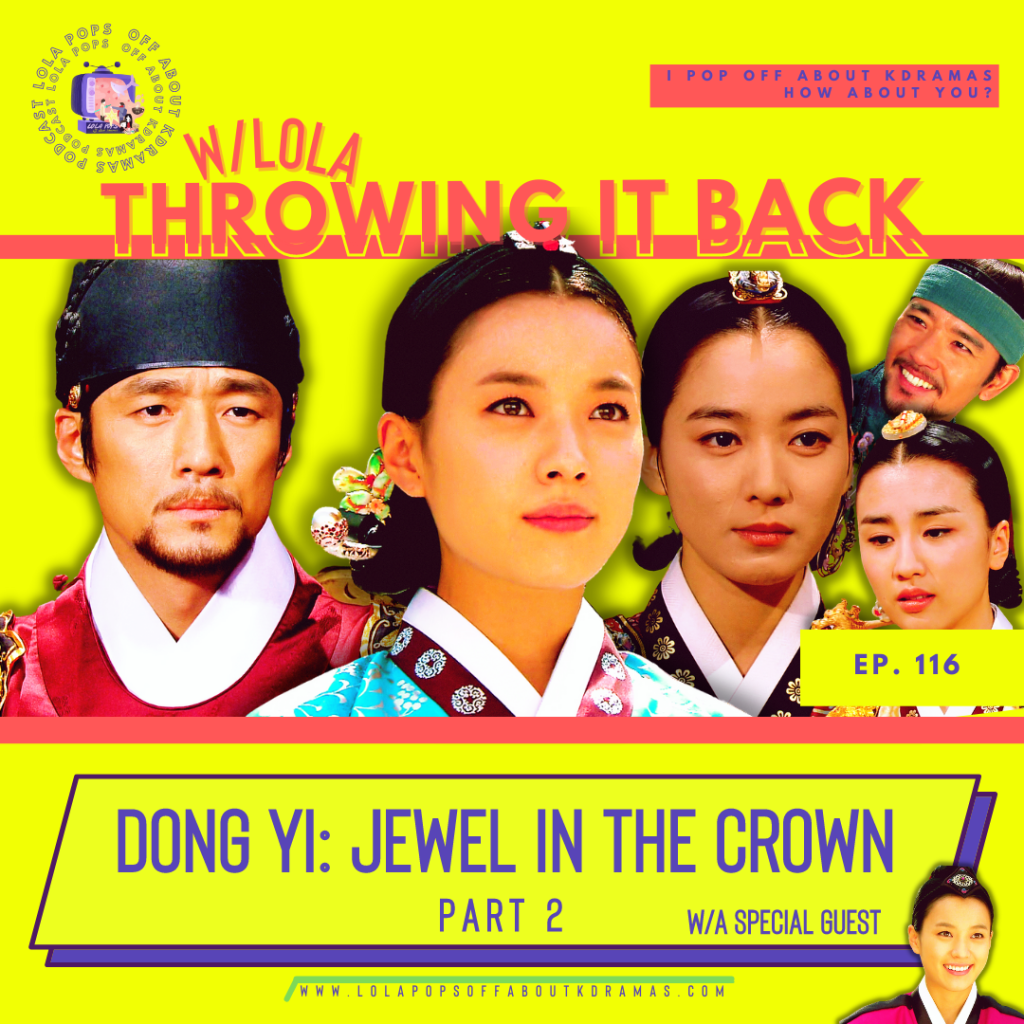 Throwing it Back w/Lola: Dong Yi Part 2 (feat. a special&nbsp;guest)