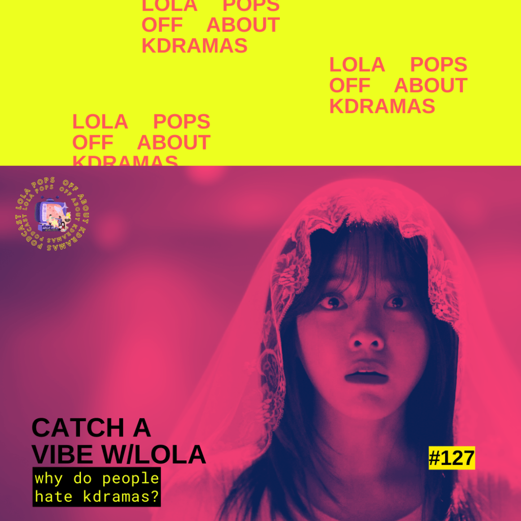 Catch a Vibe w/Lola: Why do some people hate&nbsp;Kdramas?!